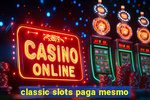 classic slots paga mesmo