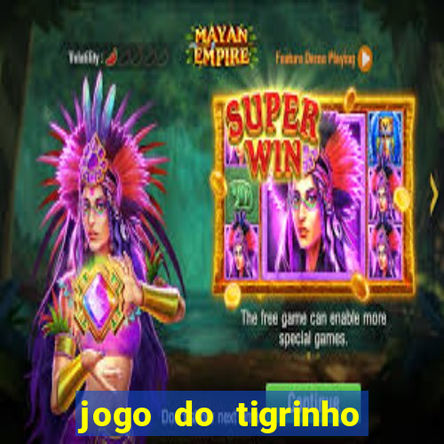 jogo do tigrinho sem deposito