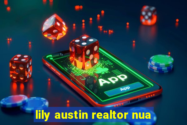 lily austin realtor nua