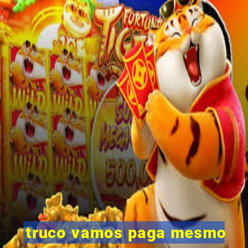 truco vamos paga mesmo