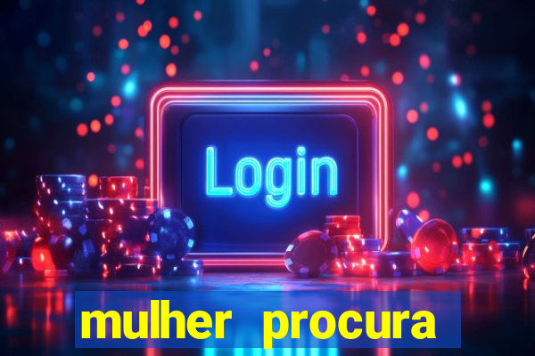 mulher procura homem salvador bahia