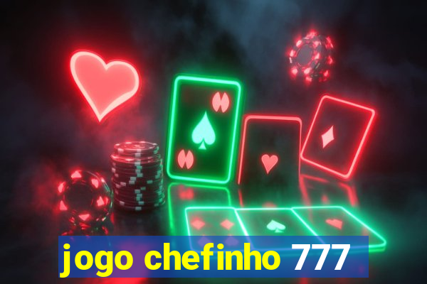 jogo chefinho 777