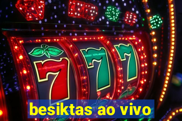 besiktas ao vivo
