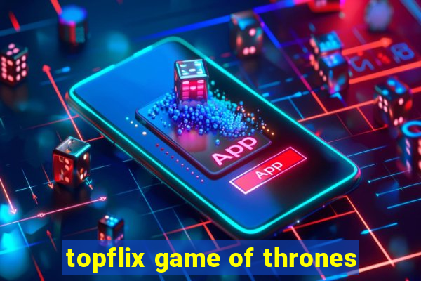 topflix game of thrones