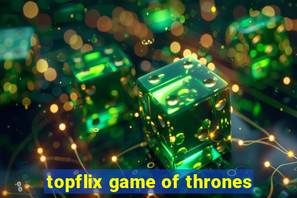 topflix game of thrones
