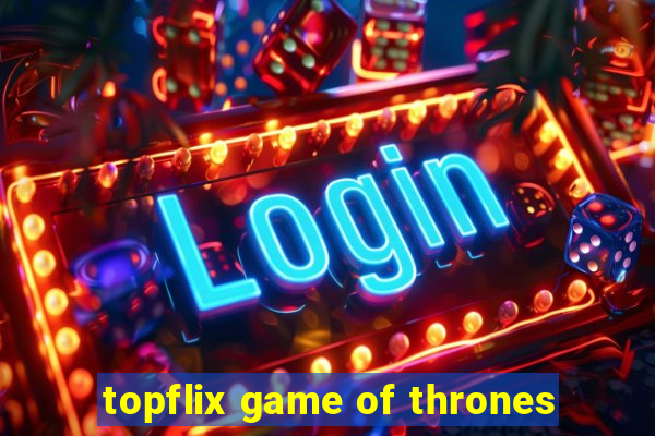 topflix game of thrones