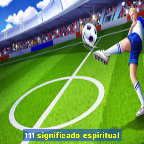 111 significado espiritual