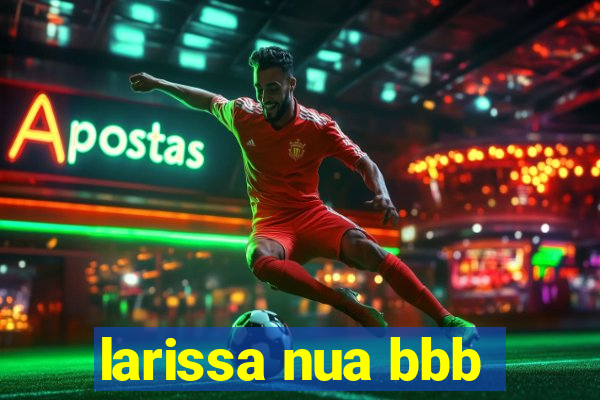 larissa nua bbb