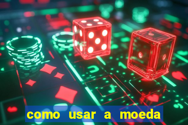 como usar a moeda now no big win