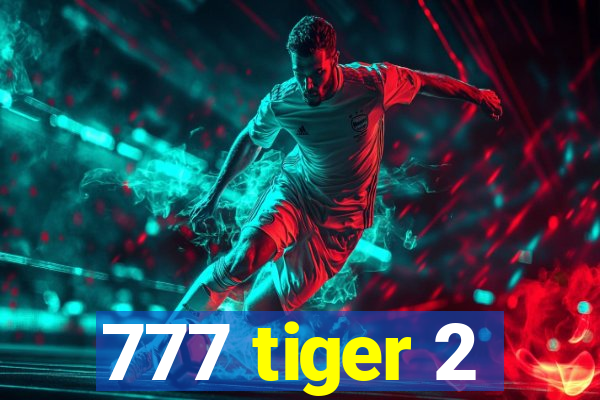 777 tiger 2