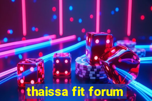thaissa fit forum