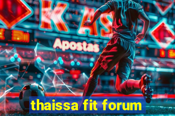 thaissa fit forum
