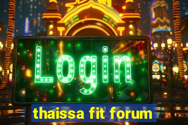 thaissa fit forum