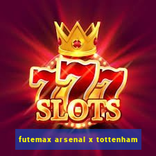 futemax arsenal x tottenham