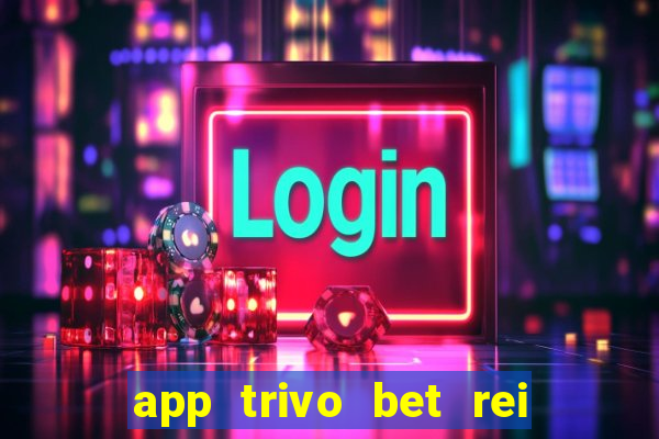 app trivo bet rei do bicho