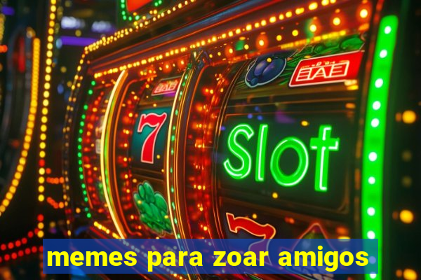 memes para zoar amigos