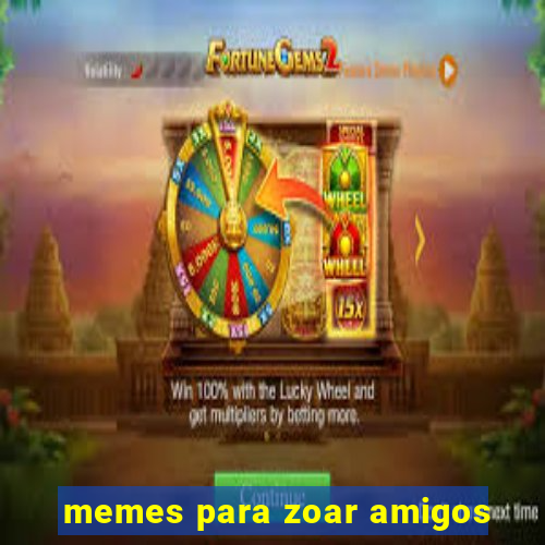 memes para zoar amigos