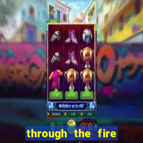 through the fire and flames midi