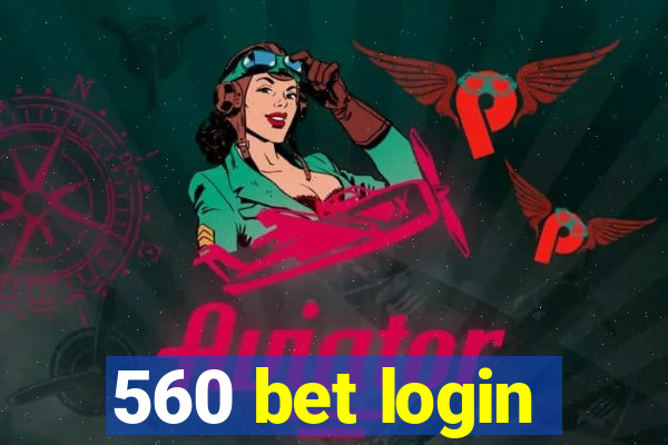 560 bet login