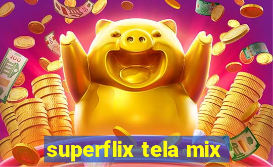 superflix tela mix