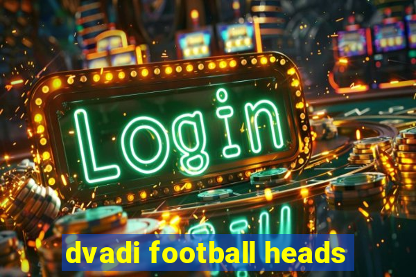 dvadi football heads