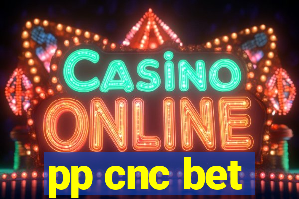 pp cnc bet
