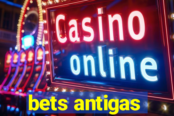 bets antigas