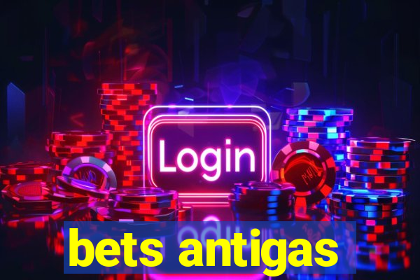 bets antigas