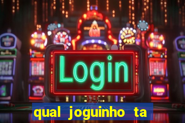 qual joguinho ta pagando agora