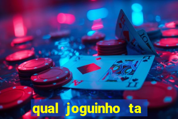 qual joguinho ta pagando agora