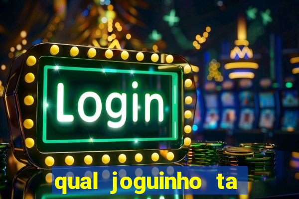 qual joguinho ta pagando agora