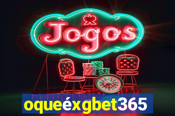 oqueéxgbet365