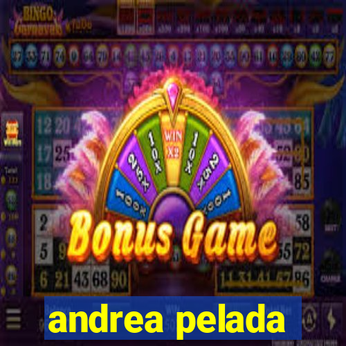 andrea pelada