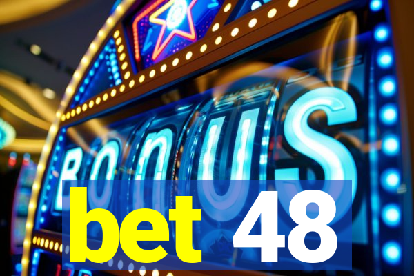 bet 48