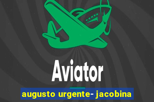 augusto urgente- jacobina