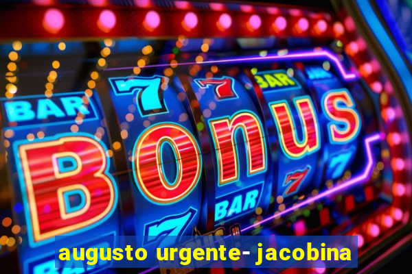 augusto urgente- jacobina