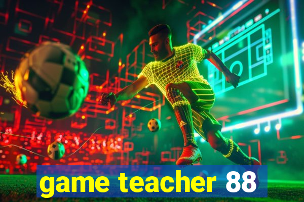 game teacher 88