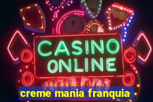 creme mania franquia