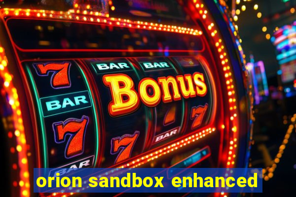 orion sandbox enhanced