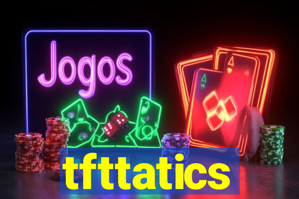 tfttatics