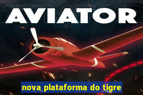 nova plataforma do tigre