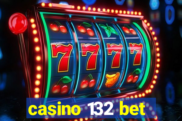 casino 132 bet