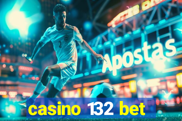 casino 132 bet