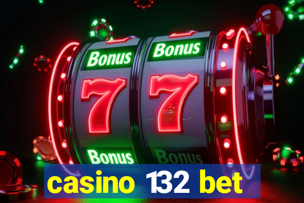 casino 132 bet