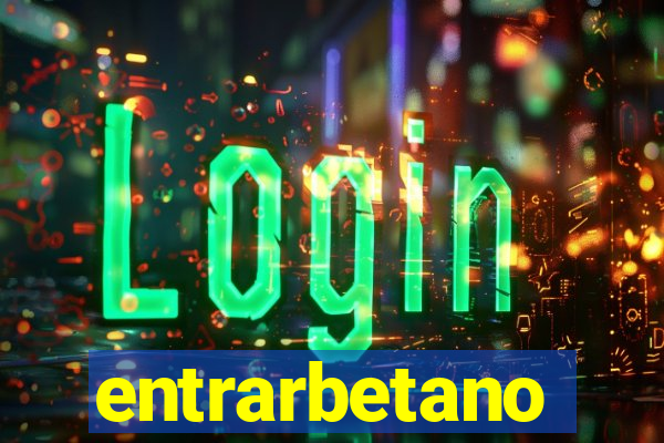 entrarbetano