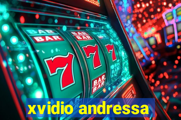 xvidio andressa