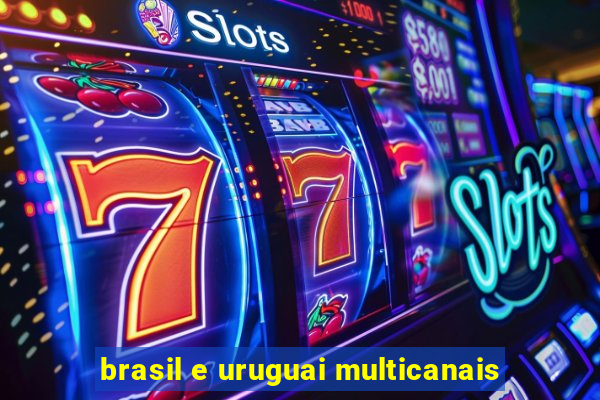 brasil e uruguai multicanais