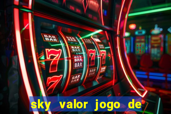 sky valor jogo de ganhar dinheiro