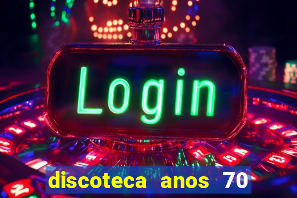 discoteca anos 70 80 90