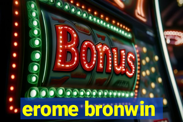 erome bronwin